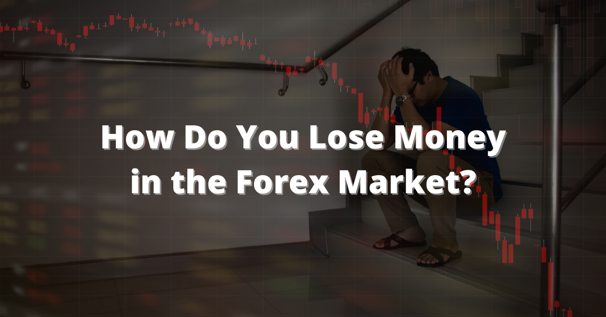 Lose Money in the Forex Market